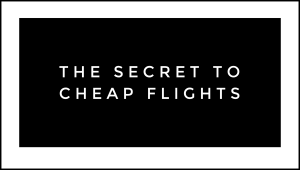 The Secret to Cheap Flights