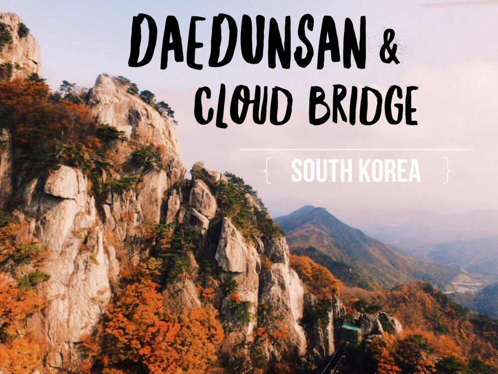 The Ultimate Guide to Daedunsan Mountain, with its suspension Cloud Bridge, spine-tingling stairway, cable car and brilliant South Korea fall colors!